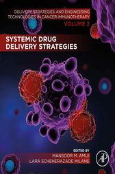 Systemic Drug Delivery Strategies : Volume 2 of Delivery Strategies and Engineering Technologies in Cancer Immunotherapy (Original PDF from Publisher)