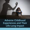 Adverse Childhood Experiences and Their Life-Long Impact (Original PDF from Publisher)
