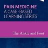 The Ankle and Foot: Pain Medicine: A Case-Based Learning Series (Original PDF from Publisher)