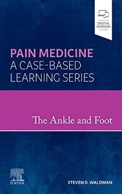 The Ankle and Foot: Pain Medicine: A Case-Based Learning Series (Original PDF from Publisher)