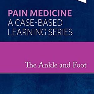 The Ankle and Foot: Pain Medicine: A Case-Based Learning Series (Original PDF from Publisher)