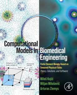 Computational Models in Biomedical Engineering: Finite Element Models Based on Smeared Physical Fields: Theory, Solutions, and Software (Original PDF from Publisher)