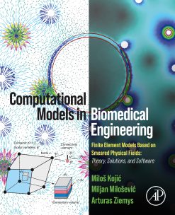 Computational Models in Biomedical Engineering: Finite Element Models Based on Smeared Physical Fields: Theory, Solutions, and Software (EPUB)