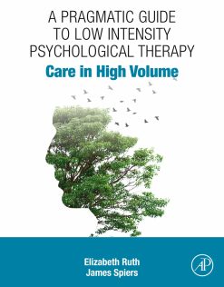A Pragmatic Guide to Low Intensity Psychological Therapy: Care in High Volume (Original PDF from Publisher)