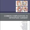 Common Complications in Orthopedic Surgery, An Issue of Orthopedic Clinics (Volume 52-3) (The Clinics: Orthopedics, Volume 52-3) (Original PDF from Publisher)