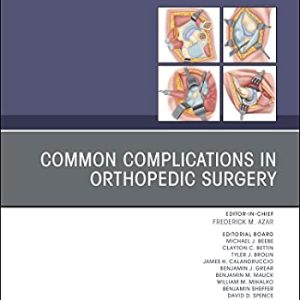 Common Complications in Orthopedic Surgery, An Issue of Orthopedic Clinics (Volume 52-3) (The Clinics: Orthopedics, Volume 52-3) (Original PDF from Publisher)