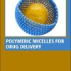 Polymeric Micelles for Drug Delivery (Woodhead Publishing Series in Biomaterials) (Original PDF from Publisher)