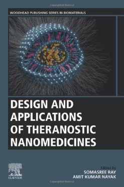 Design and Applications of Theranostic Nanomedicines (Woodhead Publishing Series in Biomaterials) (Original PDF from Publisher)