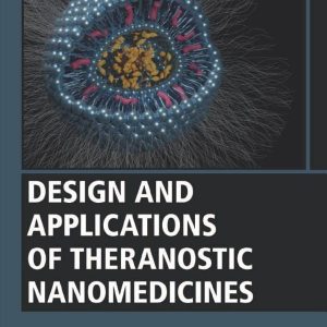 Design and Applications of Theranostic Nanomedicines (Woodhead Publishing Series in Biomaterials) (Original PDF from Publisher)