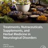 Treatments, Nutraceuticals, Supplements, and Herbal Medicine in Neurological Disorders (Original PDF from Publisher)