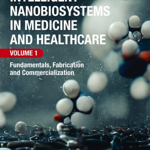 Intelligent Nanobiosystems in Medicine and Healthcare, Volume 1: Fundamentals, Fabrication and Commercialization (Original PDF from Publisher)