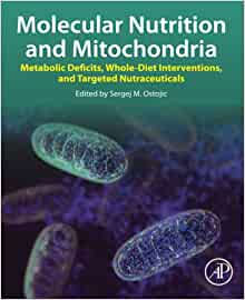 Molecular Nutrition and Mitochondria: Metabolic Deficits, Whole-Diet Interventions, and Targeted Nutraceuticals (Original PDF from Publisher)
