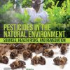 Pesticides in the Natural Environment: Sources, Health Risks, and Remediation (EPUB)