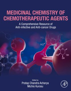 Medicinal Chemistry of Chemotherapeutic Agents: A Comprehensive Resource of Anti-infective and Anti-cancer Drugs (Original PDF from Publisher)
