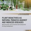 Plant Bioactives as Natural Panacea against Age-Induced Diseases: Nutraceuticals and Functional Lead Compounds for Drug Development (EPUB)