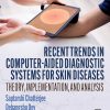 Recent Trends in Computer-aided Diagnostic Systems for Skin Diseases: Theory, Implementation, and Analysis (Original PDF from Publisher)