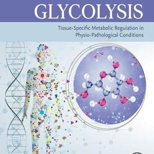 Glycolysis: Tissue-Specific Metabolic Regulation in Physio-pathological Conditions (EPUB)