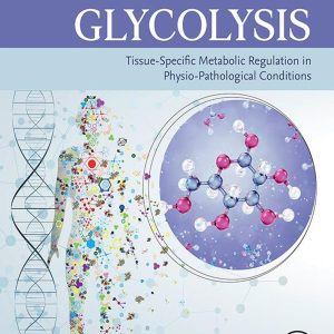 Glycolysis: Tissue-Specific Metabolic Regulation in Physio-pathological Conditions (Original PDF from Publisher)