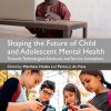 Shaping the Future of Child and Adolescent Mental Health: Towards Technological Advances and Service Innovations (Original PDF from Publisher)