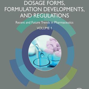 Dosage Forms, Formulation Developments and Regulations: Recent and Future Trends in Pharmaceutics, Volume 1 (Original PDF from Publisher)
