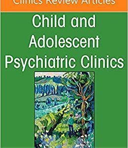 Hot Topics in Child and Adolescent Psychiatry, An Issue of Child And Adolescent Psychiatric Clinics of North America (Volume 31-1) (The Clinics: Internal Medicine, Volume 31-1) (Original PDF from Publisher)