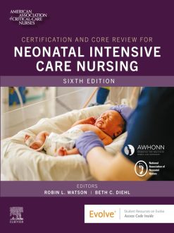 Certification and Core Review for Neonatal Intensive Care Nursing, 6th Edition (True PDF from Publisher)