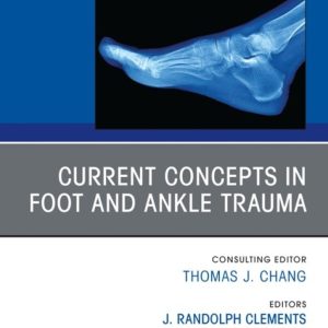 Current Concepts in Foot and Ankle Trauma, An Issue of Clinics in Podiatric Medicine and Surgery (True PDF from Publisher)
