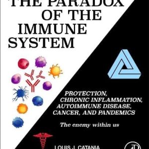 The Paradox of the Immune System: Protection, Chronic Inflammation, Autoimmune Disease, Cancer, and Pandemics (Developments in Immunology) (Original PDF from Publisher)