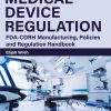Medical Device Regulation: FDA-CDRH Manufacturing, Policies and Regulation Handbook (EPUB)
