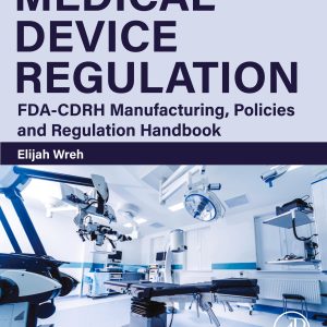 Medical Device Regulation: FDA-CDRH Manufacturing, Policies and Regulation Handbook (EPUB)