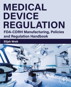 Medical Device Regulation: FDA-CDRH Manufacturing, Policies and Regulation Handbook (Original PDF from Publisher)