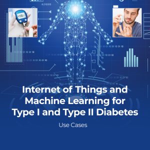 Internet of Things and Machine Learning for Type I and Type II Diabetes: Use cases (Original PDF from Publisher)