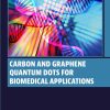 Carbon and Graphene Quantum Dots for Biomedical Applications (EPUB)