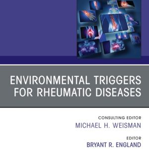 Environmental Triggers for Rheumatic Diseases, An Issue of Rheumatic Disease Clinics of North America (Original PDF from Publisher)