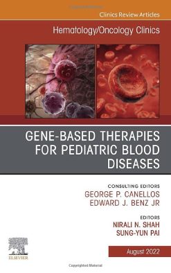 Gene-Based Therapies for Pediatric Blood Diseases, An Issue of Hematology/Oncology Clinics of North America (Volume 36-4) (The Clinics: Internal Medicine, Volume 36-4) (Original PDF from Publisher)
