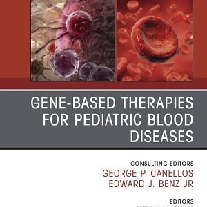 Gene-Based Therapies for Pediatric Blood Diseases, An Issue of Hematology/Oncology Clinics of North America (Volume 36-4) (The Clinics: Internal Medicine, Volume 36-4) (Original PDF from Publisher)