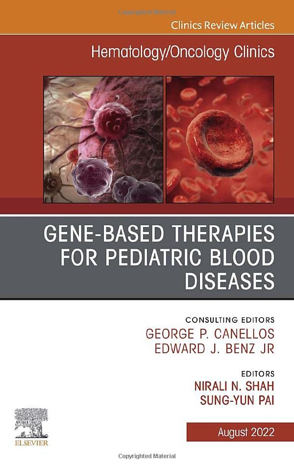 Gene-Based Therapies for Pediatric Blood Diseases, An Issue of Hematology/Oncology Clinics of North America (Volume 36-4) (The Clinics: Internal Medicine, Volume 36-4) (Original PDF from Publisher)