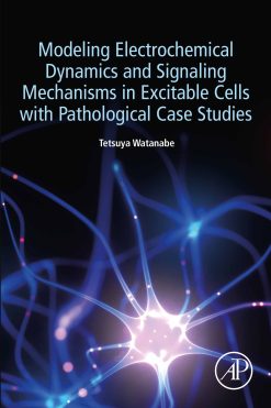 Modeling Electrochemical Dynamics and Signaling Mechanisms in Excitable Cells with Pathological Case Studies (EPUB)