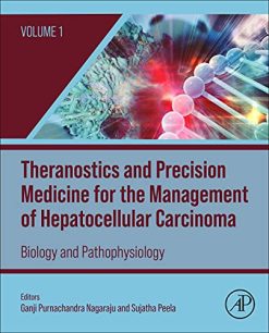 Theranostics and Precision Medicine for the Management of Hepatocellular Carcinoma, Volume 1: Biology and Pathophysiology (Original PDF from Publisher)