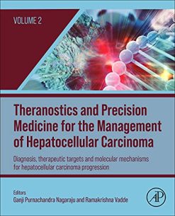 Theranostics and Precision Medicine for the Management of Hepatocellular Carcinoma, Volume 2: Diagnosis, Therapeutic Targets, and Molecular Mechanisms (Original PDF from Publisher)