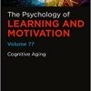 Cognitive Aging (Volume 77) (Psychology of Learning and Motivation, Volume 77) (Original PDF from Publisher)