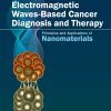 Electromagnetic Waves-Based Cancer Diagnosis and Therapy: Principles and Applications of Nanomaterials (Original PDF from Publisher)