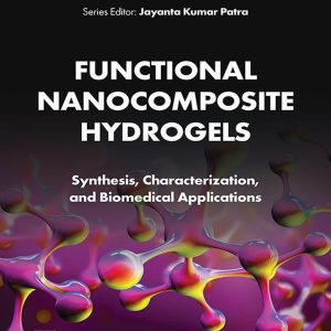Functional Nanocomposite Hydrogels: Synthesis, Characterization, and Biomedical Applications (Original PDF from Publisher)