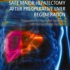 Safe Major Hepatectomy after Preoperative Liver Regeneration: Preopearative PVE, Two-Satage Hepatetomy, ALPPS and Hepatic Vein Deprivation (EPUB)