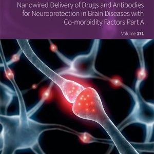 Nanowired Delivery of Drugs and Antibodies for Neuroprotection in Brain Diseases with Co-morbidity Factors Part A, Volume 171 (EPUB)