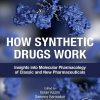 How Synthetic Drugs Work: Insights into Molecular Pharmacology of Classic and New Pharmaceuticals (Original PDF from Publisher)