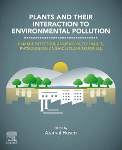 Plants and their Interaction to Environmental Pollution: Damage Detection, Adaptation, Tolerance, Physiological and Molecular Responses (EPUB)