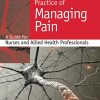 Principles and Practice of Managing Pain: A Guide for Nurses and Allied Health Professionals: A guide for nurses and allied health professionals (Original PDF from Publisher)