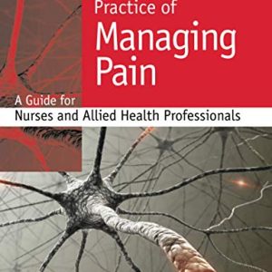 Principles and Practice of Managing Pain: A Guide for Nurses and Allied Health Professionals: A guide for nurses and allied health professionals (Original PDF from Publisher)