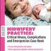 Midwifery Practice: Critical Illness, Complications And Emergencies Case Book (Original PDF from Publisher)